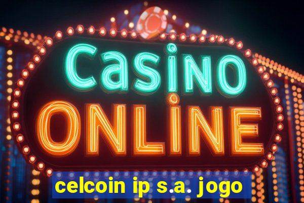 celcoin ip s.a. jogo